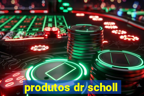 produtos dr scholl